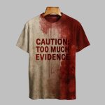 2025 Halloween Caution Too Much Evidence Bloody Printed T-shirt