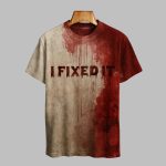 2025 Halloween I Fixed It Bloody Art Print Printed T-shirt