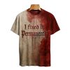 2025 Halloween I Fixed It Permanently Blood Printed T shirt 1 2