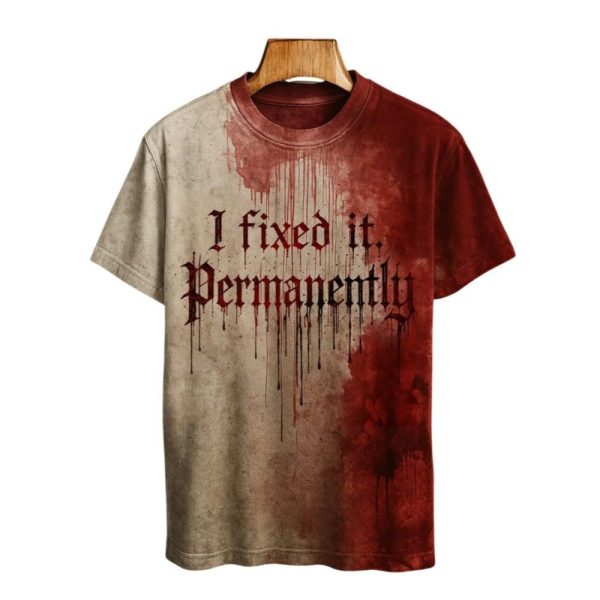 2025 Halloween I Fixed It Permanently Blood Printed T shirt 1 2