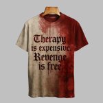 2025 Halloween Therapy Is Expensive Revenge Is Free Blood Printed T-shirt