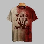 2025 Halloween We All Go A Little Mad Sometimes Blood Printed T-shirt