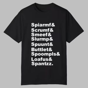 Spiarmf Scrumf Smeef Slurmp Spuunt Buttlet Spoompls Shirt 0 0