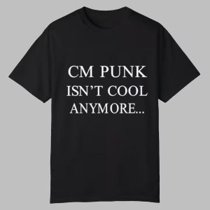 CM Punk Isnt Cool Anymore Shirt 0 0