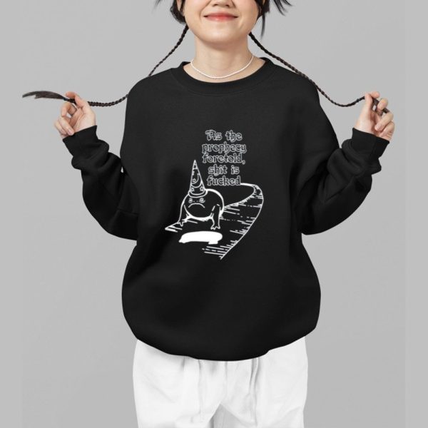 As The Prophecy Foretold Shit Is Fucked Shirt 1 b