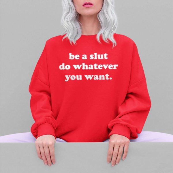 Be A Slut Do Whatever You Want Shirt 5 4