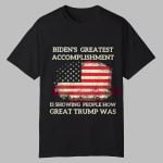 Biden's Greatest Accomplishment Is Showing People How Great Trump Was Shirt