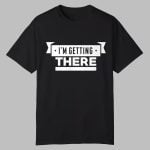 Big Cat I'm Getting There Shirt
