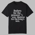 Bullets For The Peasant's Son Matatus For The King's Son Shirt