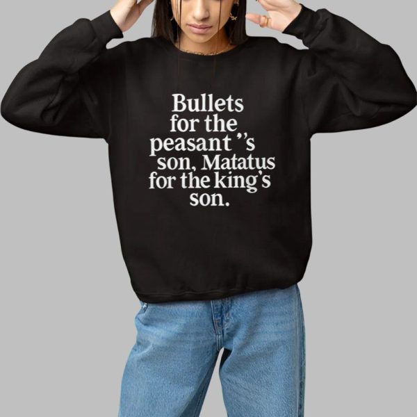 Bullets For The Peasants Son Matatus For The Kings Son Shirt 1 1