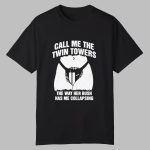 Call Me The Twin Towers The Way Her Bush Has Me Collapsing Shirt