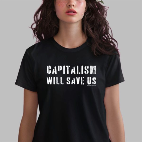 Capitalism Will Save Us Shirt 0 2