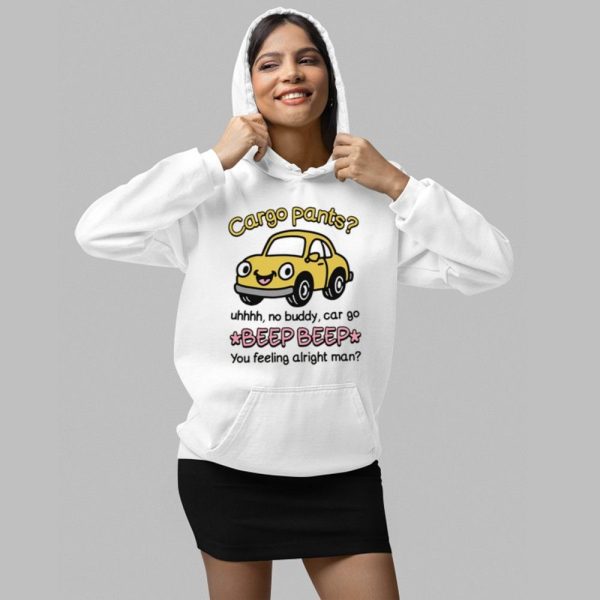 Cargo Pants Uhhh No Buddy Car Go Beep Beep You Feeling Alright Man Shirt 2 1