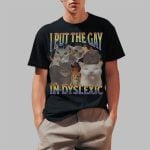 Cat I Put The Gay In Dyslexic Shirt