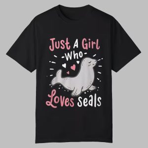Just A Girl Who Loves Seals Shirt 0 0