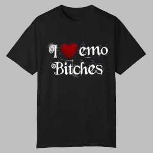 I Love Emo Bithches Shirt 0 0