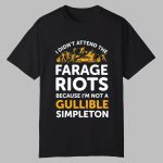 Dave Lawrence I Didn't Attend Me Farage Riots Because I'm Not A Gullible Simpleton Shirt