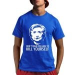 Don't Make Me Have To Kill Yourself Shirt