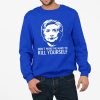 Dont Make Me Have To Kill Yourself Shirt 4 11