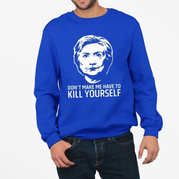 Dont Make Me Have To Kill Yourself Shirt 4 11