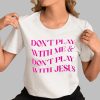 Don't Play With Me Don't Play With Jesus Shirt