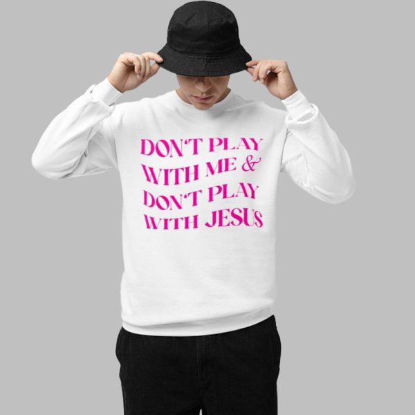 Dont Play With Me Dont Play With Jesus Shirt 1 1