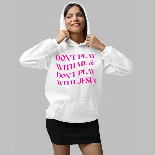 Dont Play With Me Dont Play With Jesus Shirt 2 1