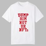 Dump Him Not ur NFTs Shirt