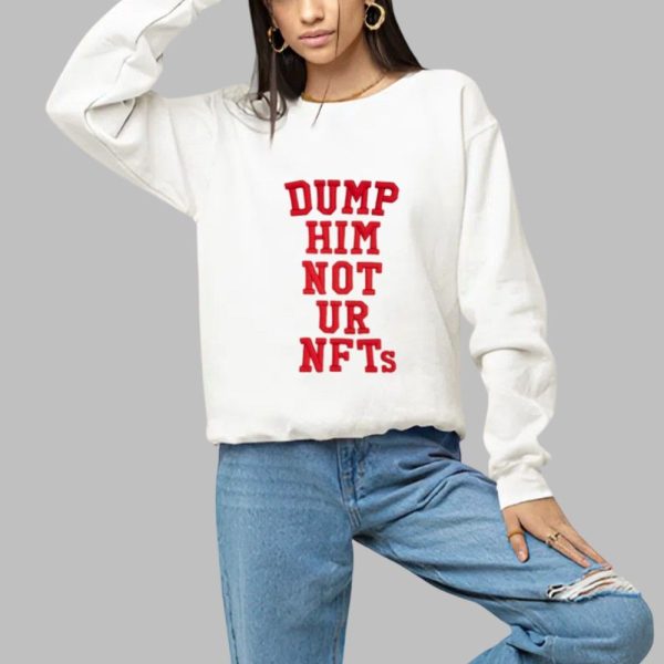 Dump Him Not ur NFTs Shirt 1 a