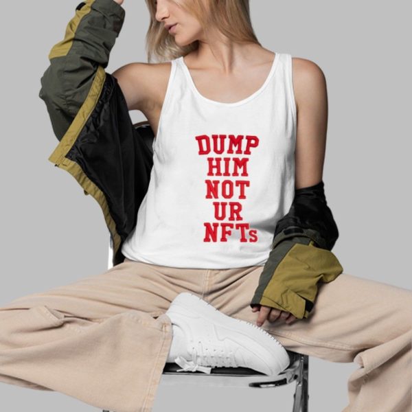 Dump Him Not ur NFTs Shirt 3 d