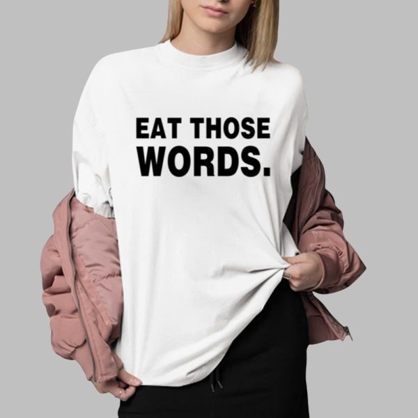 Eat Those Words Shirt 0 2