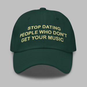 Stop Dating People Who Dont Get Your Music Hat 1