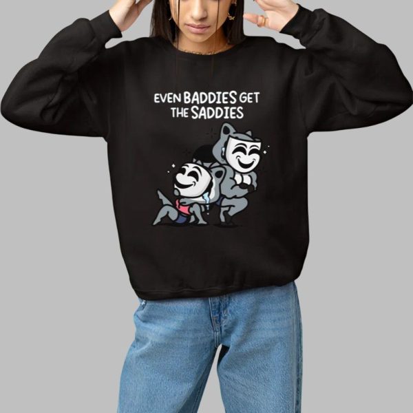 Even Baddies Get The Saddies Shirt 1 1