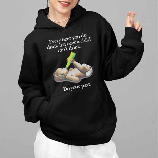 Every Beer You Do Drink Is A Beer A Child Cant Drink Shirt 2 6
