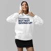 Exhausted But Not Giving Up Shirt 2 1