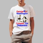 George Washington Crossed The Deleware Shirt