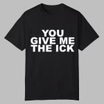 Goddess London You Give Me The Ick Shirt