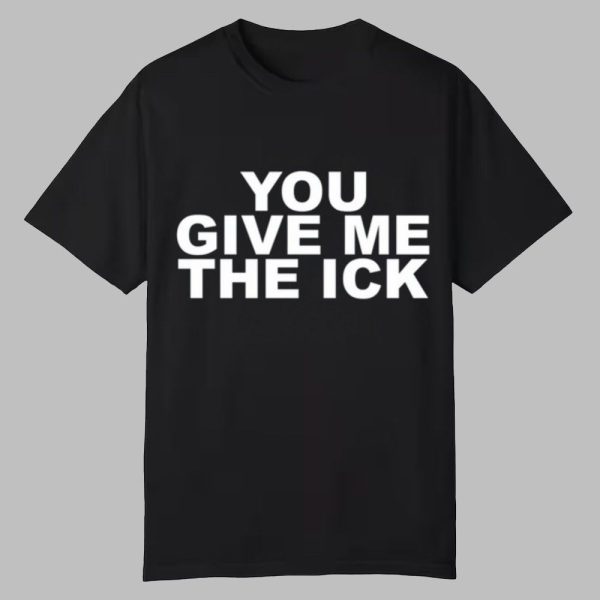 Goddess London You Give Me The Ick Shirt 0 0
