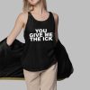 Goddess London You Give Me The Ick Shirt 3 1
