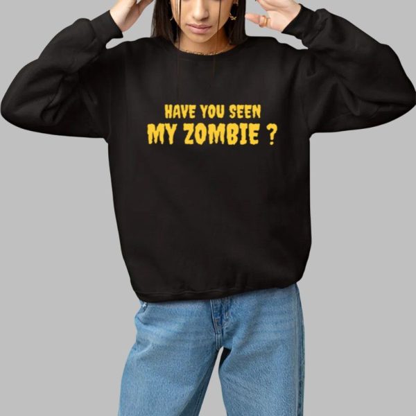 Have You Seen My Zombie Shirt 1 1