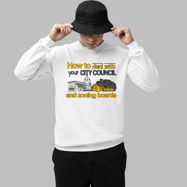 How To Deal With Your City Council And Zoning Boards Shirt 1 1