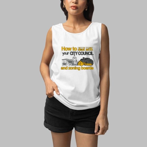 How To Deal With Your City Council And Zoning Boards Shirt 3 1