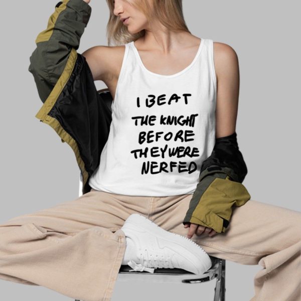 I Beat The Knight Before They Were Nerfed Shirt 3 d