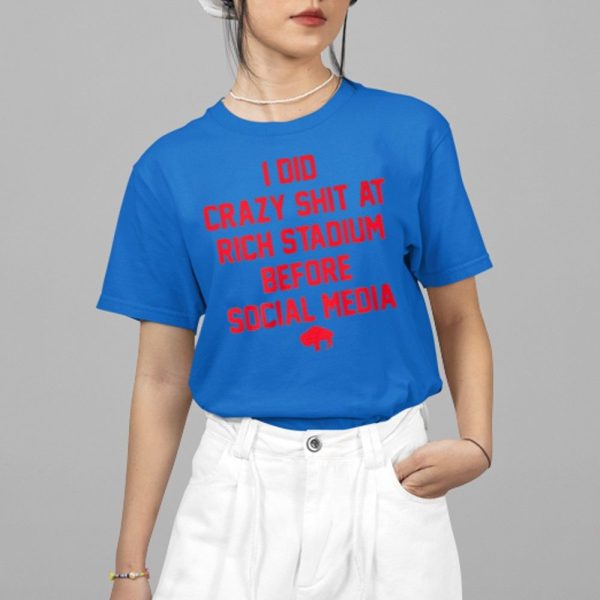 I DId Crazy Shit At Rich Stadium Before Social Media Shirt 4 15