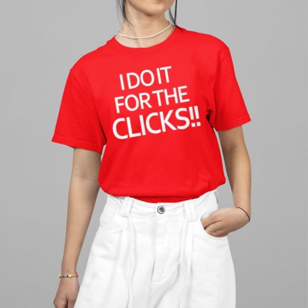 I Do It For The Clicks Shirt 5 2