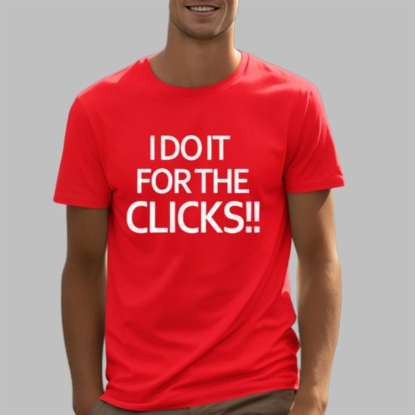 I Do It For The Clicks Shirt 5 3