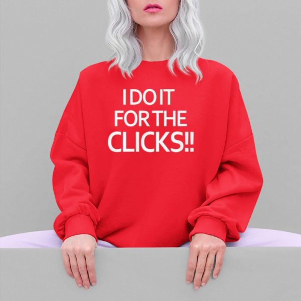 I Do It For The Clicks Shirt 5 4