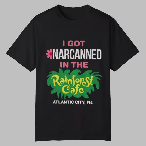 I Got Narcanned In The Rainforest Cafe Shirt 0 0