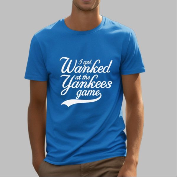 I Got Wanked At The Yankees Game Shirt 4 16