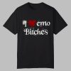 I Love Emo Bithches Shirt 0 0